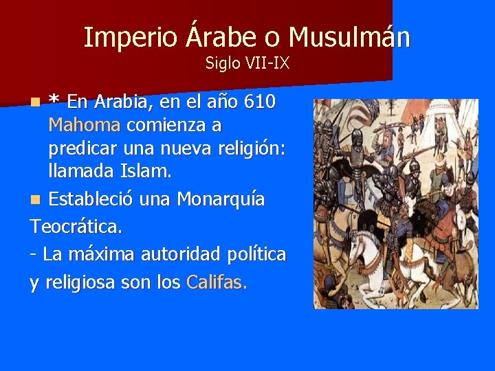 Imperio Árabe o Musulmán Siglo VII-IX * En Arabia, en el año 610 Mahoma