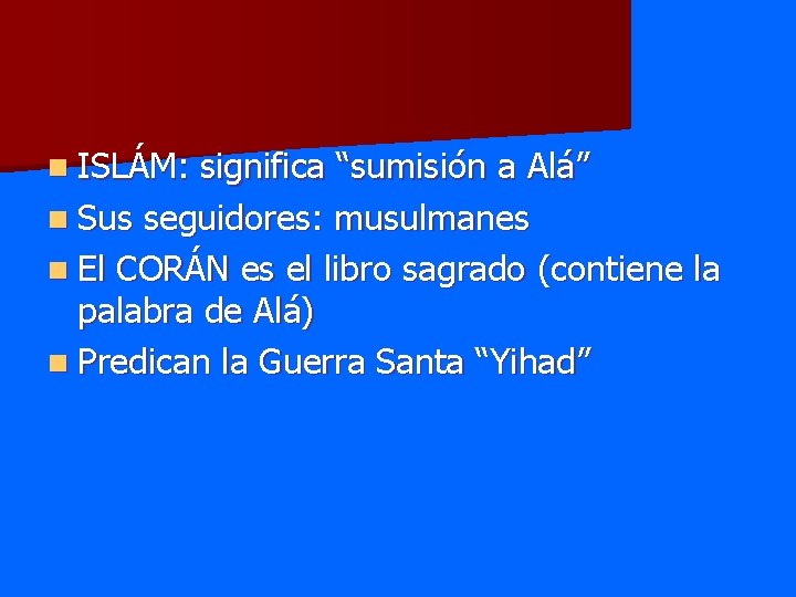 n ISLÁM: significa “sumisión a Alá” n Sus seguidores: musulmanes n El CORÁN es