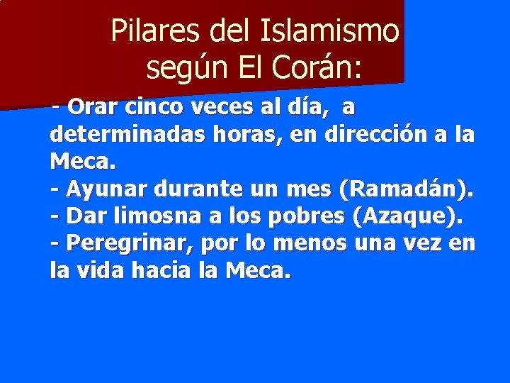 Pilares del Islamismo según El Corán: - Orar cinco veces al día, a determinadas