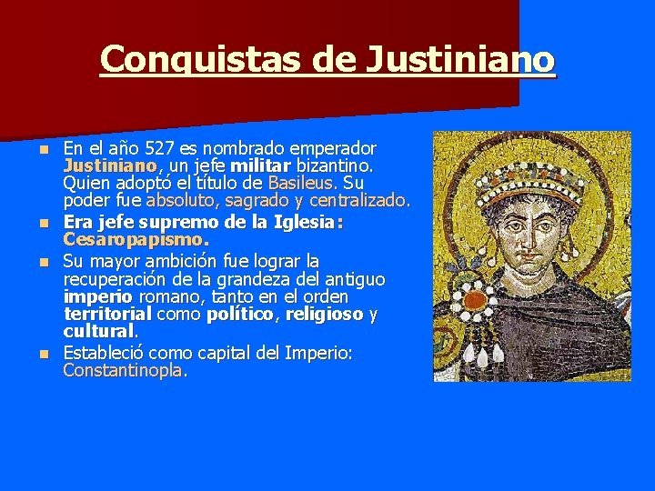 Conquistas de Justiniano En el año 527 es nombrado emperador Justiniano, un jefe militar