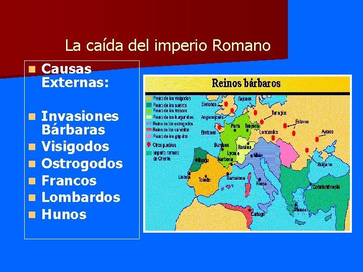 La caída del imperio Romano n Causas Externas: n Invasiones Bárbaras Visigodos Ostrogodos Francos