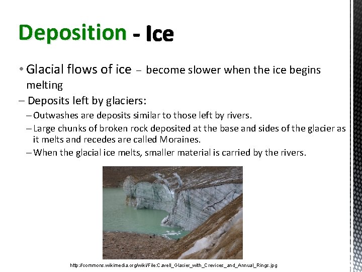 Deposition - Ice • Glacial flows of ice – become slower when the ice