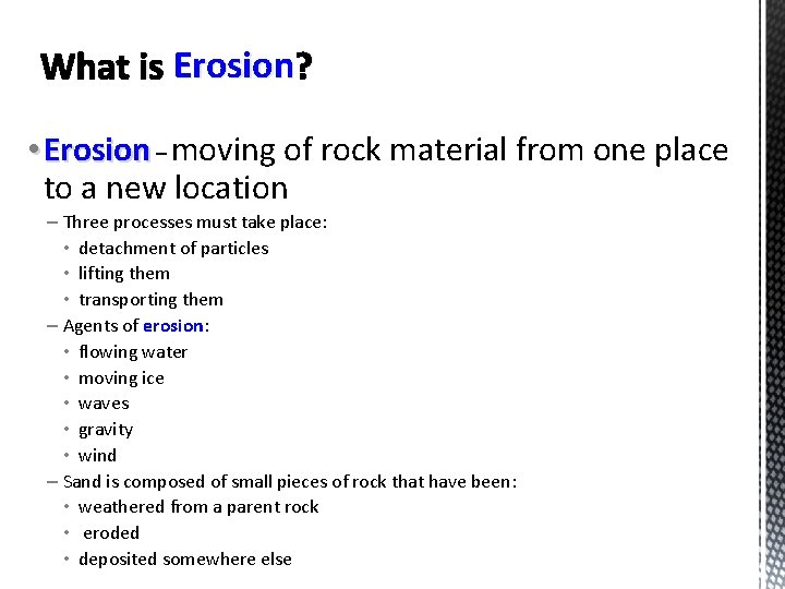 What is Erosion ? • Erosion – moving of rock material from one place