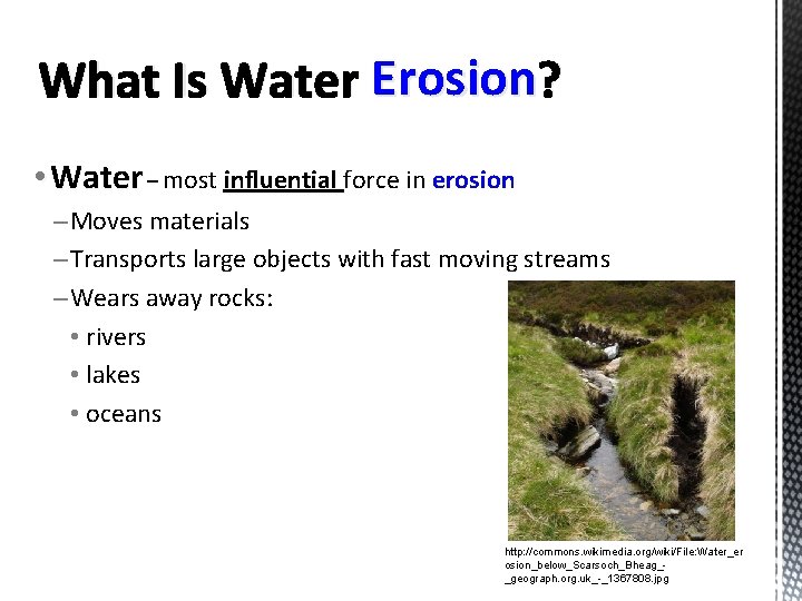 What Is Water Erosion ? • Water – most influential force in erosion –