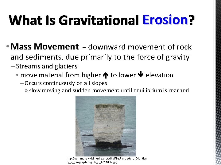 What Is Gravitational Erosion ? • Mass Movement – downward movement of rock and