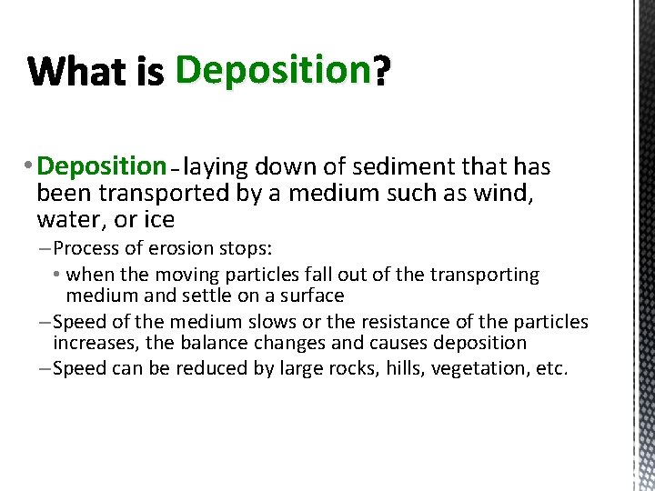 What is Deposition ? • Deposition – laying down of sediment that has been