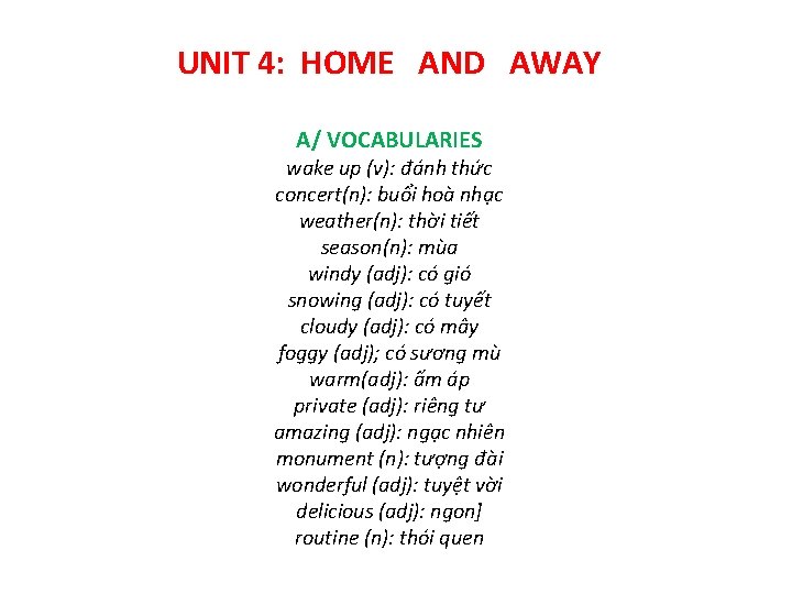 UNIT 4: HOME AND AWAY A/ VOCABULARIES wake up (v): đánh thức concert(n): buổi