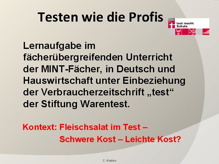 Testen wie die Profis Lernaufgabe im fächerübergreifenden Unterricht der MINT-Fächer, in Deutsch und Hauswirtschaft