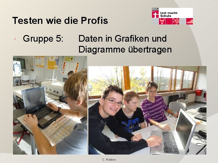 Testen wie die Profis Gruppe 5: Daten in Grafiken und Diagramme übertragen C. Nießen