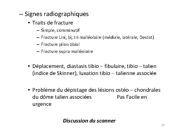 – Signes radiographiques • Traits de fracture – – Simple, comminutif Fracture Uni, bi,