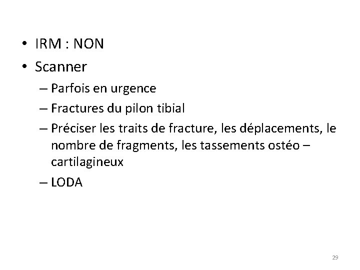  • IRM : NON • Scanner – Parfois en urgence – Fractures du