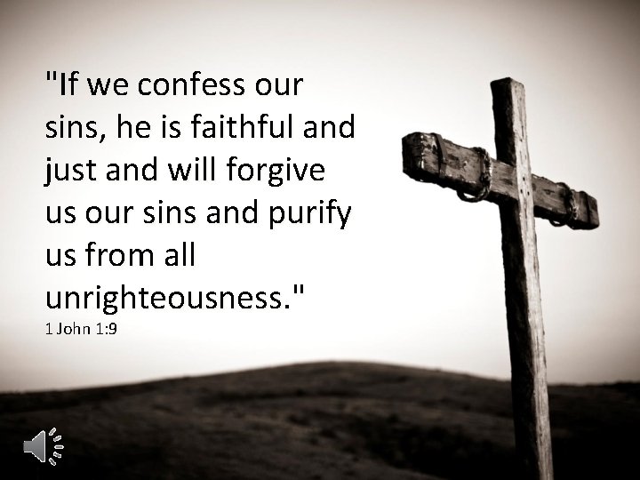 "If we confess our sins, he is faithful and just and will forgive us