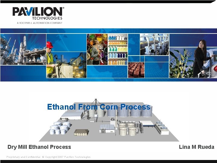 Ethanol From Corn Process Dry Mill Ethanol Process Proprietary and Confidential © Copyright 2007