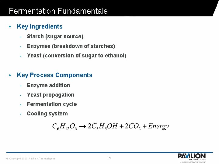 Fermentation Fundamentals • Key Ingredients - Starch (sugar source) - Enzymes (breakdown of starches)