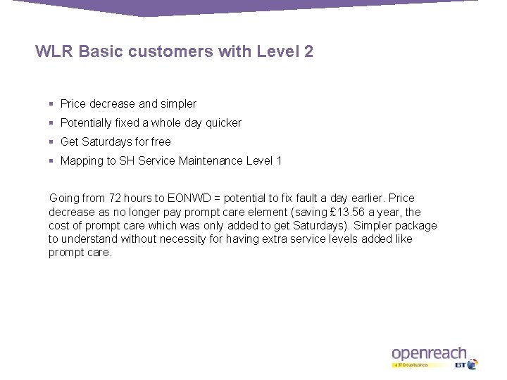 WLR Basic customers with Level 2 § Price decrease and simpler § Potentially fixed