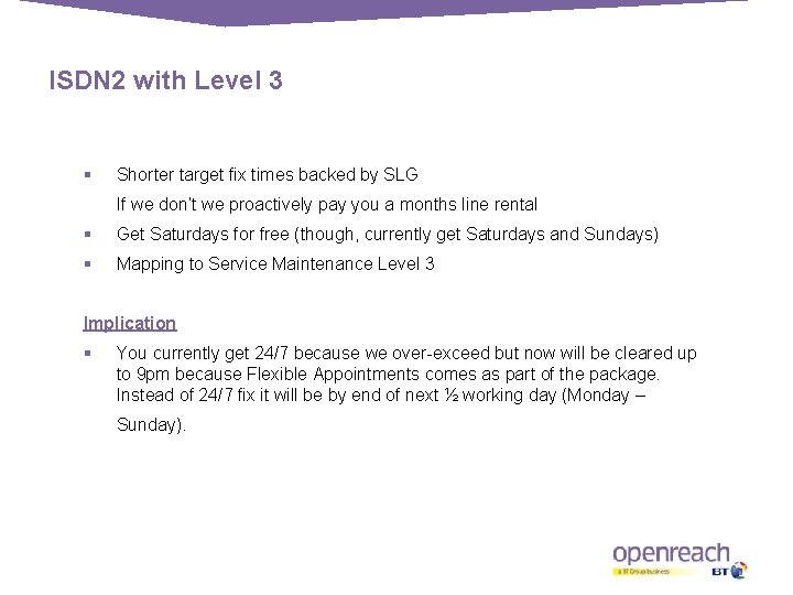 ISDN 2 with Level 3 § Shorter target fix times backed by SLG If