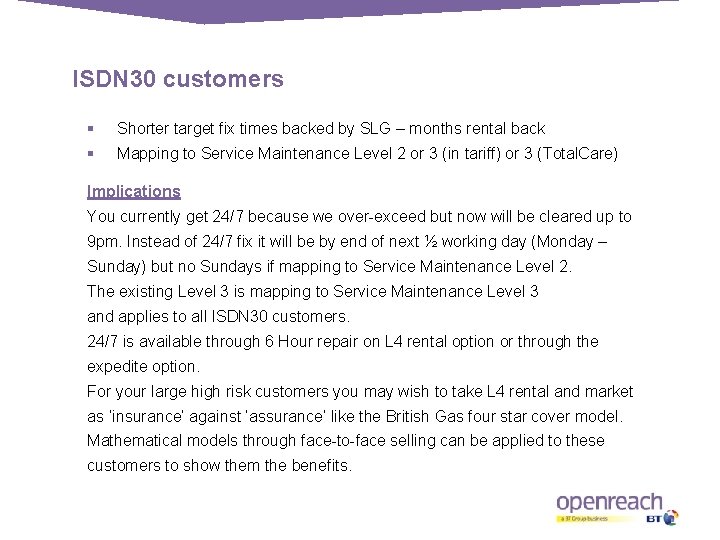 ISDN 30 customers § Shorter target fix times backed by SLG – months rental