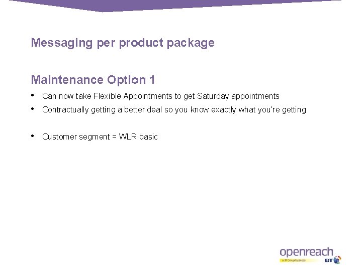 Messaging per product package Maintenance Option 1 • Can now take Flexible Appointments to