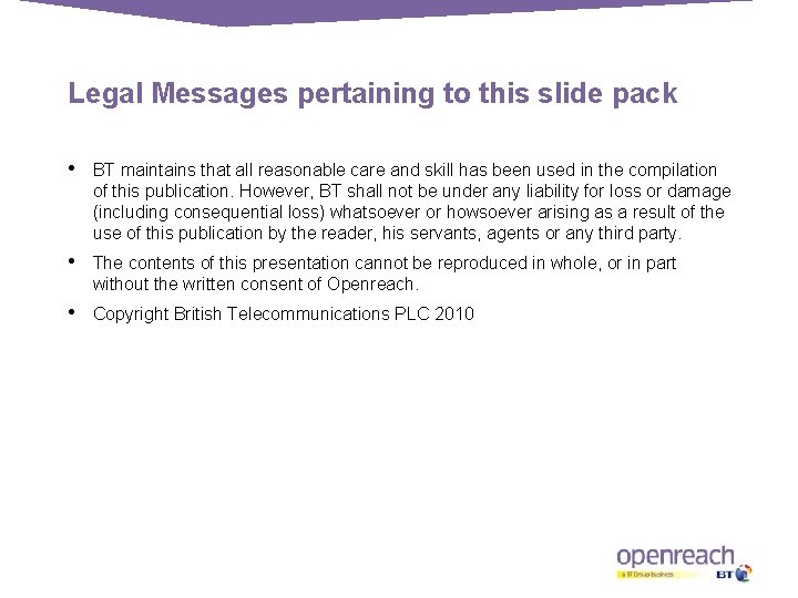 Legal Messages pertaining to this slide pack • BT maintains that all reasonable care