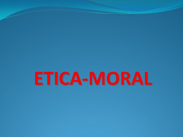 ETICA-MORAL 
