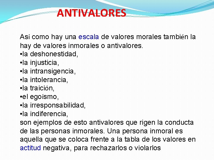 ANTIVALORES Así como hay una escala de valores morales también la hay de valores