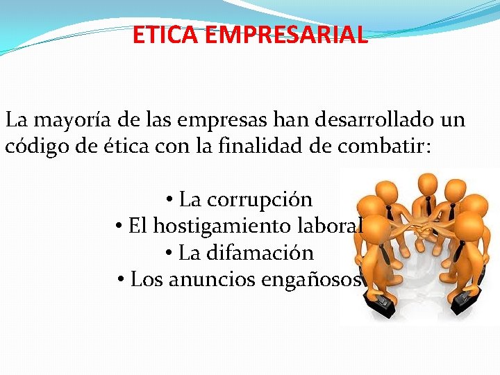 ETICA EMPRESARIAL La mayoría de las empresas han desarrollado un código de ética con