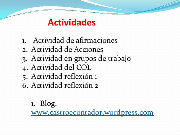 Actividades 1. 2. 3. 4. 5. 6. Actividad de afirmaciones Actividad de Acciones Actividad