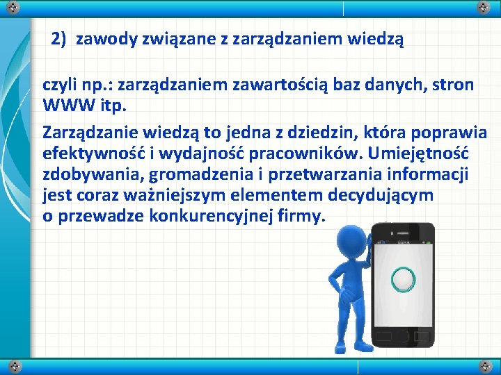 2) zawody związane z zarządzaniem wiedzą czyli np. : zarządzaniem zawartością baz danych, stron