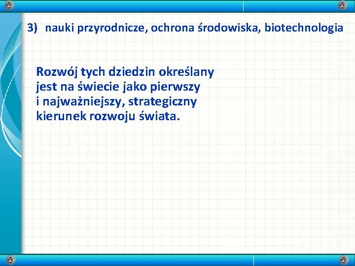 3) nauki przyrodnicze, ochrona środowiska, biotechnologia Rozwój tych dziedzin określany jest na świecie jako