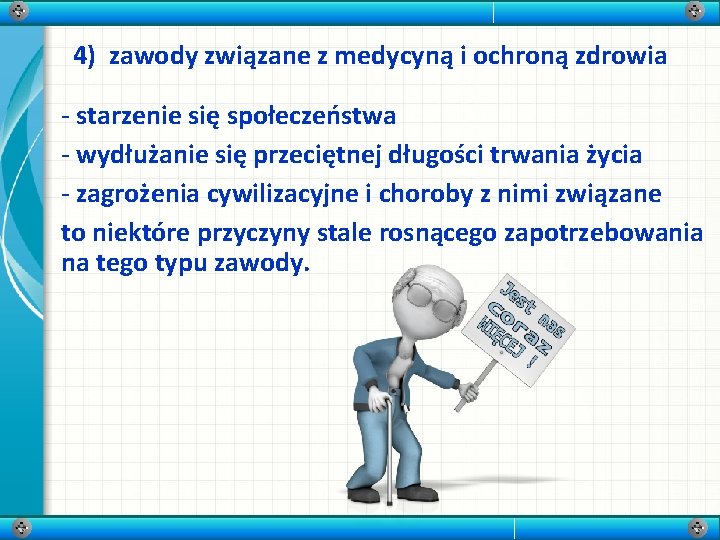 4) zawody związane z medycyną i ochroną zdrowia - starzenie się społeczeństwa - wydłużanie