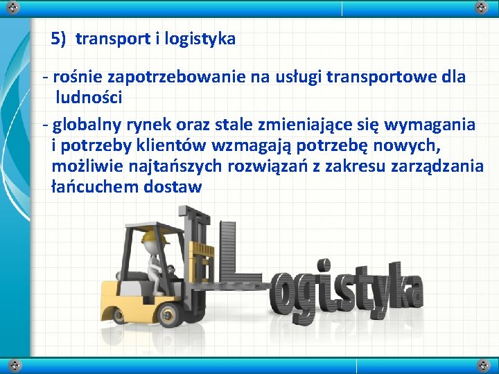 5) transport i logistyka - rośnie zapotrzebowanie na usługi transportowe dla ludności - globalny