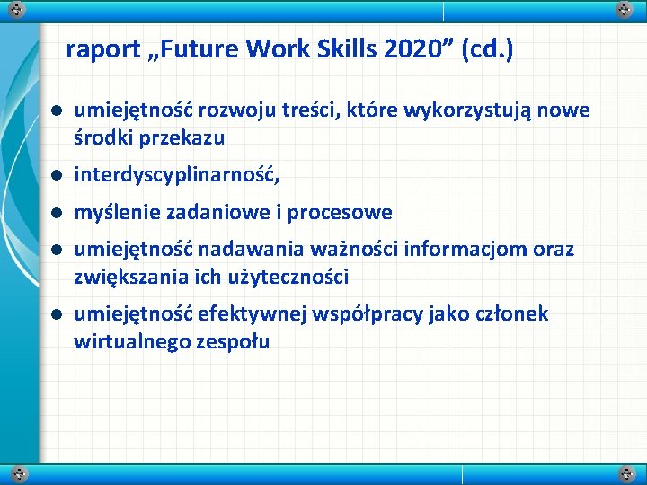 raport „Future Work Skills 2020” (cd. ) l umiejętność rozwoju treści, które wykorzystują nowe