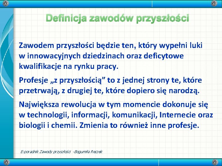 Definicja zawodów przyszłości Zawodem przyszłości będzie ten, który wypełni luki w innowacyjnych dziedzinach oraz