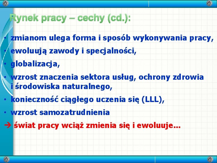 Rynek pracy – cechy (cd. ): • zmianom ulega forma i sposób wykonywania pracy,