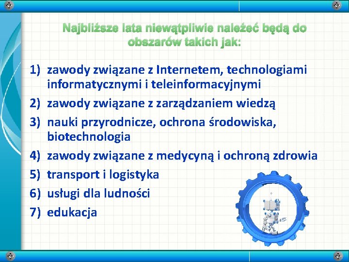 Najbliższe lata niewątpliwie należeć będą do obszarów takich jak: 1) zawody związane z Internetem,