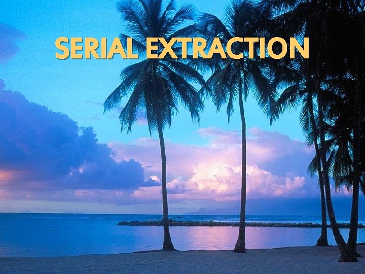 SERIAL EXTRACTION 