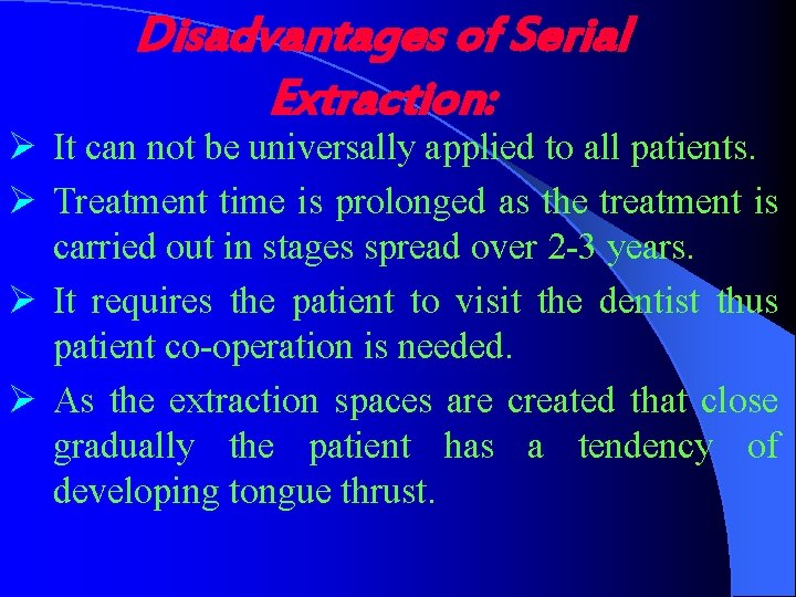 Disadvantages of Serial Extraction: Ø It can not be universally applied to all patients.