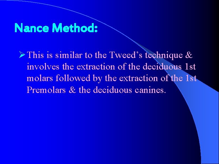 Nance Method: Ø This is similar to the Tweed’s technique & involves the extraction