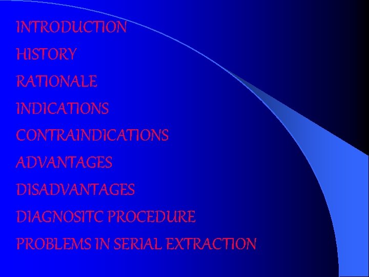 INTRODUCTION HISTORY RATIONALE INDICATIONS CONTRAINDICATIONS ADVANTAGES DISADVANTAGES DIAGNOSITC PROCEDURE PROBLEMS IN SERIAL EXTRACTION 