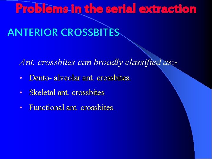 Problems in the serial extraction ANTERIOR CROSSBITES Ant. crossbites can broadly classified as: •