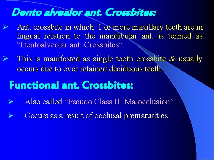 Dento alvealor ant. Crossbites: Ø Ant. crossbite in which 1 or more maxillary teeth