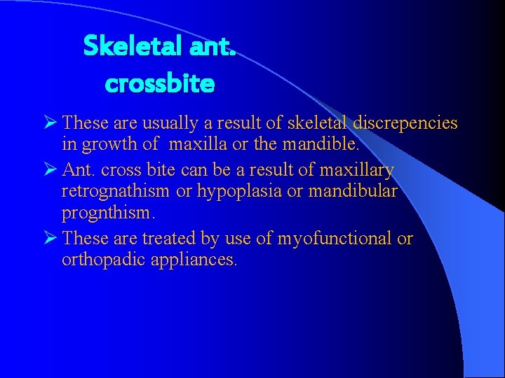 Skeletal ant. crossbite Ø These are usually a result of skeletal discrepencies in growth