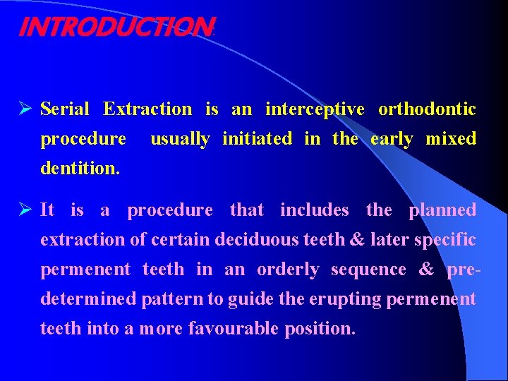 INTRODUCTION: Ø Serial Extraction is an interceptive orthodontic procedure usually initiated in the early