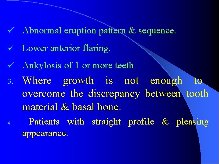 ü Abnormal eruption pattern & sequence. ü Lower anterior flaring. ü Ankylosis of 1