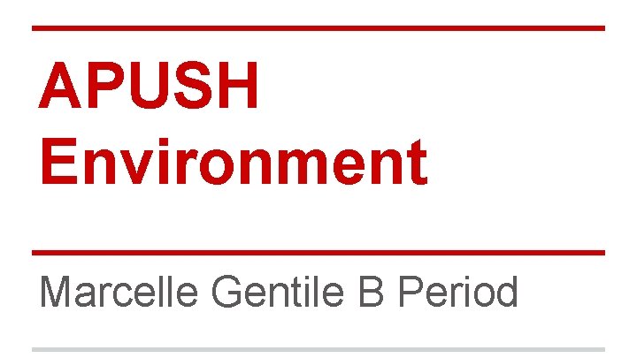 APUSH Environment Marcelle Gentile B Period 
