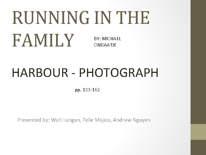 RUNNING IN THE FAMILY BY: MICHAEL ONDAATJE HARBOUR - PHOTOGRAPH pp. 133 -162 Presented
