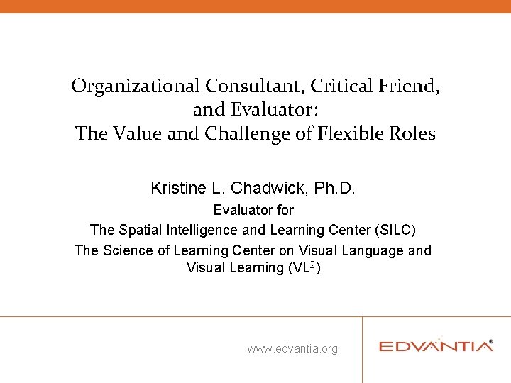 Organizational Consultant, Critical Friend, and Evaluator: The Value and Challenge of Flexible Roles Kristine Organizational Consultant, Critical Friend, and Evaluator: The Value and Challenge of Flexible Roles Kristine