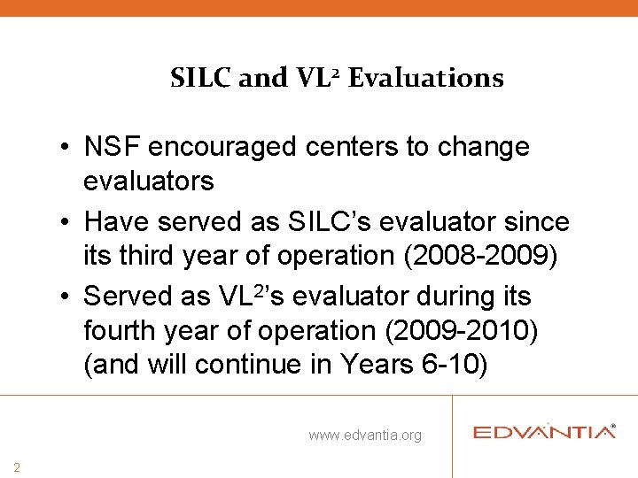 SILC and VL 2 Evaluations • NSF encouraged centers to change evaluators • Have SILC and VL 2 Evaluations • NSF encouraged centers to change evaluators • Have