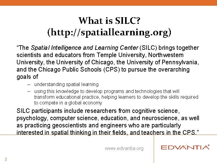 What is SILC? (http: //spatiallearning. org) “The Spatial Intelligence and Learning Center (SILC) brings What is SILC? (http: //spatiallearning. org) “The Spatial Intelligence and Learning Center (SILC) brings