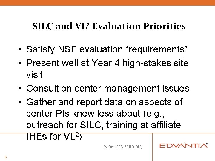 SILC and VL 2 Evaluation Priorities • Satisfy NSF evaluation “requirements” • Present well SILC and VL 2 Evaluation Priorities • Satisfy NSF evaluation “requirements” • Present well